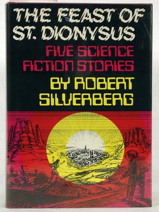Item #BBS-078995 The Feast of St. Dionysus: Five Science Fiction Stories. Robert Silverberg