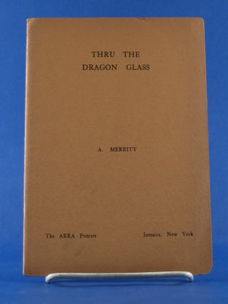 Item #BBS-2013404 Thru the Dragon Glass. A. Merritt