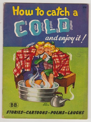 Item #CORV-BBC-0K95467 How to Catch A Cold and Enjoy It! (1945). Consolidated Book Publishers
